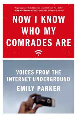 Now I Know Who My Comrades Are: Voices from the Internet Underground - Parker, Emily