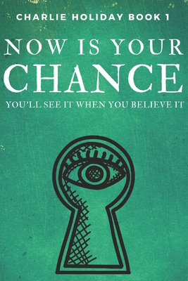 Now Is Your Chance: You'll See It When You Believe It - Charbonneau, Bradley