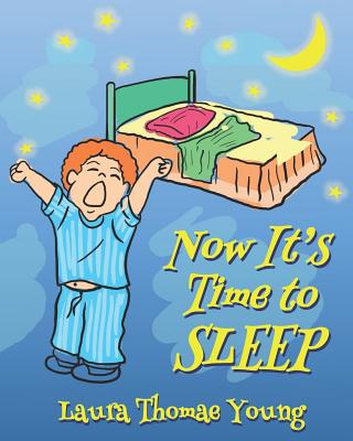 Now It's Time to Sleep: A Bedtime book for Toddlers ages 3-5 - Young, Laura Thomae