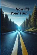 Now It's Your Turn: Pause, Reflect, and Redefine Your Path