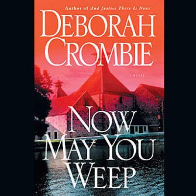 Now May You Weep - Crombie, Deborah, and Deehy, Michael (Read by)