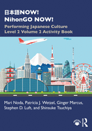 NOW! NihonGO NOW!: Performing Japanese Culture - Level 2 Volume 2 Activity Book
