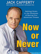 Now or Never: Getting Down to the Business of Saving Our American Dream