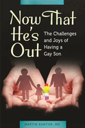 Now That He's Out: The Challenges and Joys of Having a Gay Son