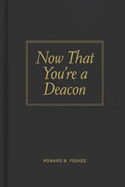 Now That You're a Deacon