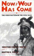 Now the Wolf Has Come: The Creek Nation in the Civil War