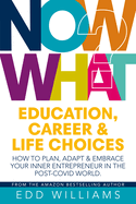 Now What?: Education, Career and Life choices: How to plan, adapt and embrace your inner entrepreneur in the post-covid world.