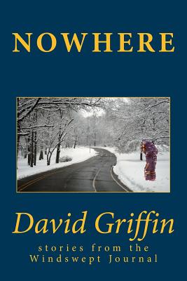 Nowhere: and other stories from the Windswept Journal - Griffin, David