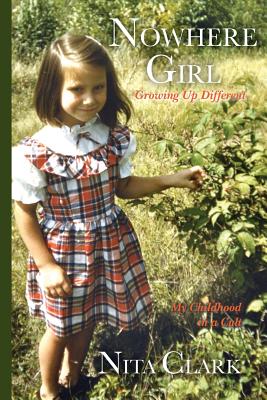 Nowhere Girl: Growing Up Different - Clark, Nita