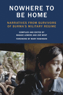Nowhere to Be Home: Narratives from Survivors of Burma's Military Regime