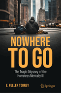 Nowhere to Go: The Tragic Odyssey of the Homeless Mentally Ill