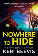 Nowhere to Hide: A completely gripping psychological thriller from TOP 10 BESTSELLER Keri Beevis