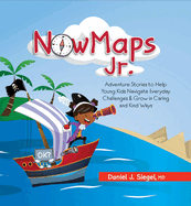 Nowmaps, Jr.: Adventure Stories to Help Young Kids Navigate Everyday Challenges & Grow in Caring & Kind Ways