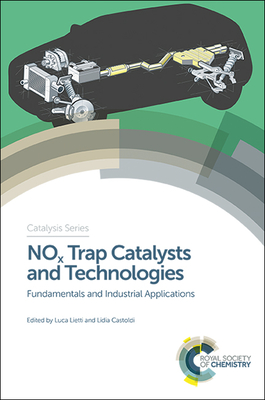 NOx Trap Catalysts and Technologies: Fundamentals and Industrial Applications - Lietti, Luca (Editor), and Castoldi, Lidia (Editor)