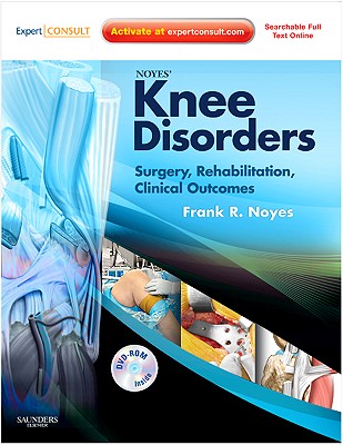 Noyes' Knee Disorders: Surgery, Rehabilitation, Clinical Outcomes: Expert Consult - Enhanced Online Features, Print and DVD - Noyes, Frank R