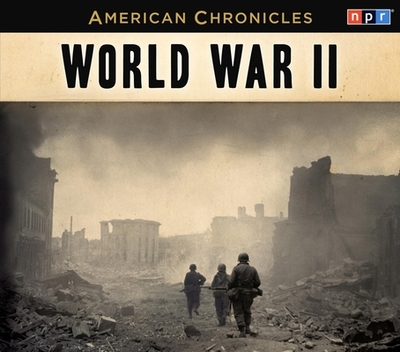 NPR American Chronicles: World War II - Npr, and Conan, Neal (Narrator)