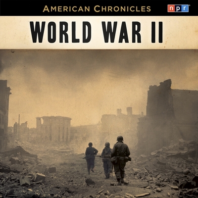 NPR American Chronicles: World War II - Npr (Producer), and Conan, Neal