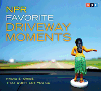NPR Favorite Driveway Moments: Radio Stories That Won't Let You Go