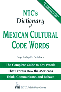 NTC's Dictionary of Mexican Cultural Code Words: The Complete Guide to Key Words That Express How the Mexicans Think, Communicate, and Behave