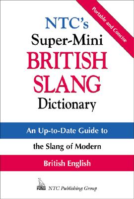 NTC's Super-Mini British Slang Dictionary - Ewart, James, and James, Ewart, and Spears, Richard A, Ph.D.