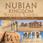 Nubian Kingdom - Kushite Empire (Egyptian History) Ancient History for Kids 5th Grade Social Studies