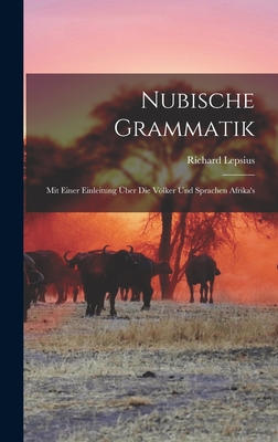 Nubische Grammatik: Mit Einer Einleitung ber Die Vlker Und Sprachen Afrika's - Lepsius, Richard