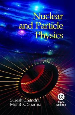 Nuclear and Particle Physics - Chandra, S, and Sharma, Mohit K