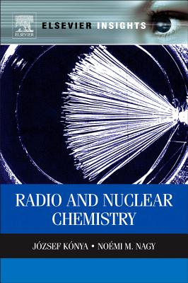 Nuclear and Radiochemistry - Konya, Jozsef, and Nagy, Noemi M