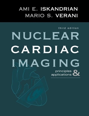 Nuclear Cardiac Imaging: Principles & Applications - Iskandrian, Ami E (Editor), and Verani, Mario S (Editor)