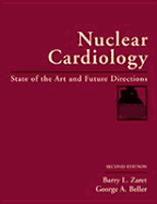 Nuclear Cardiology: State of the Art and Future Directions - Beller, George A, MD, and Zaret, Barry L, MD