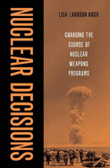 Nuclear Decisions: Changing the Course of Nuclear Weapons Programs