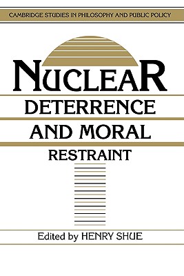 Nuclear Deterrence and Moral Restraint: Critical Choices for American Strategy - Shue, Henry (Editor)