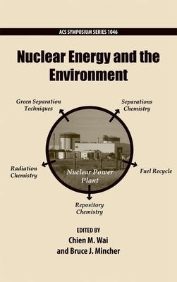 Nuclear Energy and the Environment - Wai, Chien (Editor), and Mincher, Bruce (Editor)