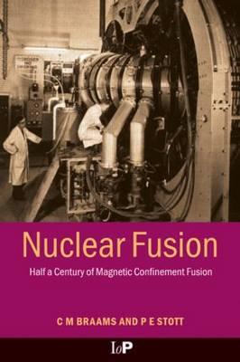 Nuclear Fusion: Half a Century of Magnetic Confinement Fusion Research - Braams, C M, and Stott, P E