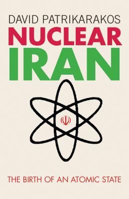 Nuclear Iran: The Birth of an Atomic State - Patrikarakos, David