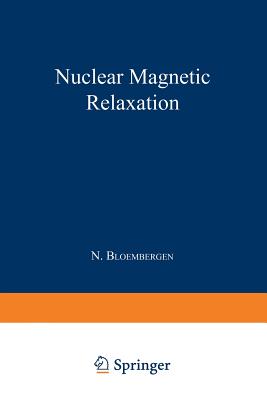 Nuclear Magnetic Relaxation - Bloembergen, Nicolaas