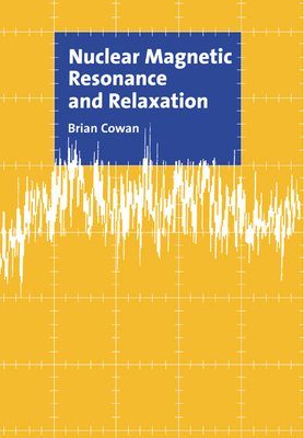 Nuclear Magnetic Resonance and Relaxation - Cowan, Brian