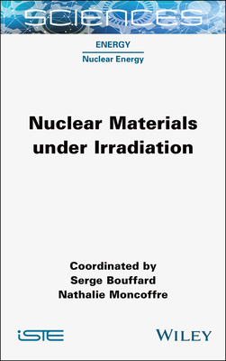 Nuclear Materials Under Irradiation - Bouffard, Serge (Editor), and Moncoffre, Nathalie (Editor)