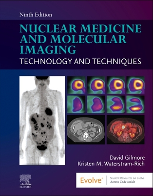 Nuclear Medicine and Molecular Imaging: Technology and Techniques - Gilmore, David, and Waterstram-Rich, Kristen M., MS