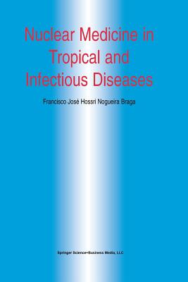 Nuclear Medicine in Tropical and Infectious Diseases - Braga, Francisco Jos H N (Editor)