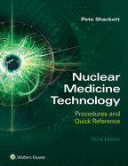 Nuclear Medicine Technology: Procedures and Quick Reference