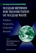 Nuclear Methods for Transmutation of Nuclear Waste: Problems, Perspectives, Cooperative Research - Proceedings of the International Workshop