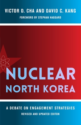 Nuclear North Korea: A Debate on Engagement Strategies - Cha, Victor, and Kang, David, and Haggard, Stephan (Foreword by)