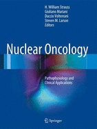 Nuclear Oncology: Pathophysiology and Clinical Applications - Strauss, H William, MD (Editor), and Mariani, Giuliano (Editor), and Volterrani, Duccio (Editor)