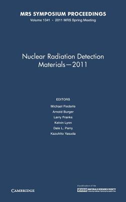 Nuclear Radiation Detection Materials - 2011: Volume 1341 - Fiederle, Michael (Editor), and Burger, Arnold (Editor), and Franks, Larry (Editor)