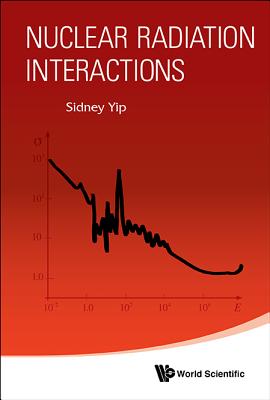 Nuclear Radiation Interactions - Yip, Sidney