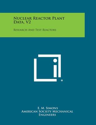 Nuclear Reactor Plant Data, V2: Research and Test Reactors - Simons, E M (Editor)