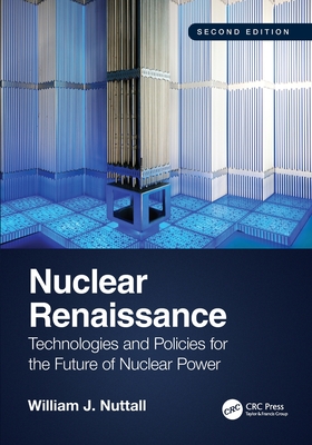 Nuclear Renaissance: Technologies and Policies for the Future of Nuclear Power - Nuttall, William J