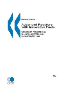 Nuclear Science Advanced Reactors with Innovative Fuels: Workshop Proceedings, Villigen, Switzerland 21-23 October 1998 - Nea, and Published by Oecd Publishing, By Oecd Publishing