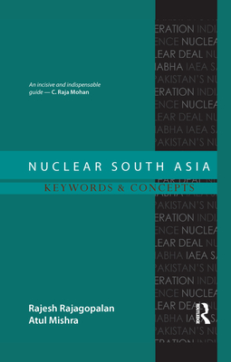 Nuclear South Asia: Keywords and Concepts - Rajagopalan, Rajesh
